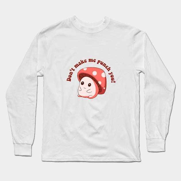 Don't Make me Punch You Digital Sticker, Dark Humor, Funny Mushroom Long Sleeve T-Shirt by zaiynabhw